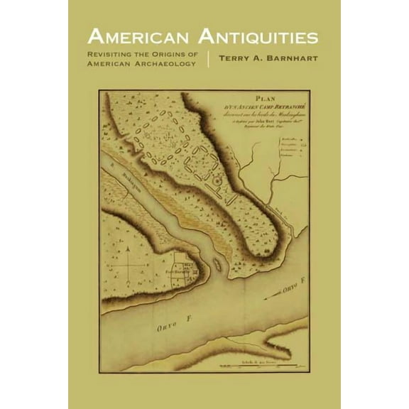 Critical Studies in the History of Anthr American Antiquities: Revisiting the Origins of American Archaeology, (Hardcover)