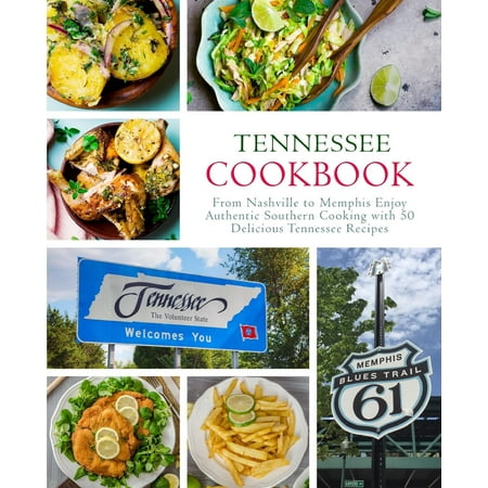 Tennessee Cookbook: From Nashville to Memphis Enjoy Authentic Southern Cooking with 50 Delicious Tennessee Recipes (2nd Edition) (Best Southern Food In Nashville)