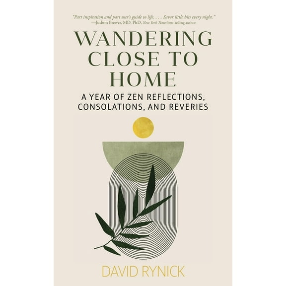 Wandering Close to Home: A Year of Zen Reflections, Consolations, and Reveries, (Paperback)