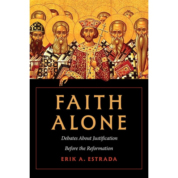 Faith Alone: Debates about Justification Before the Reformation, (Hardcover)