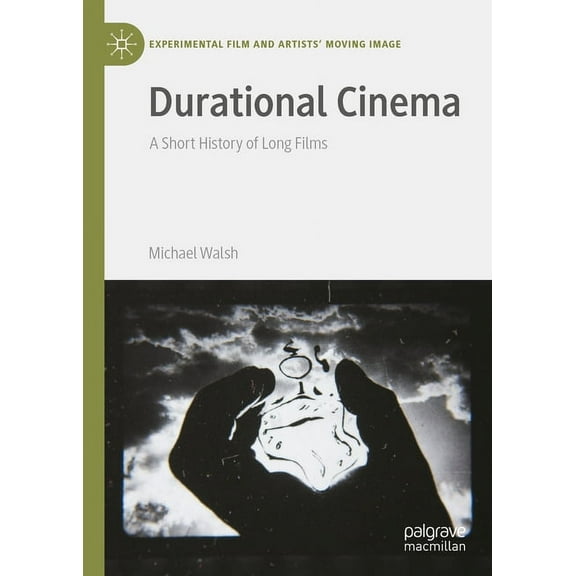 Experimental Film and Artists' Moving Im Durational Cinema: A Short History of Long Films, (Hardcover)