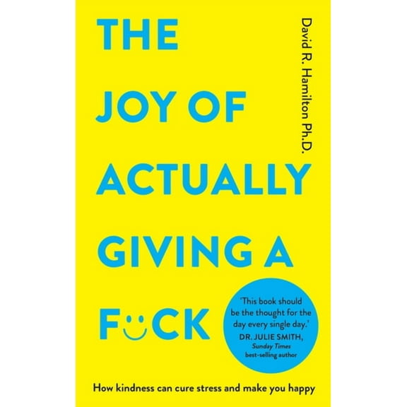 The Joy of Actually Giving a F*ck: How Kindness Can Cure Stress and Make You Happy, (Paperback)