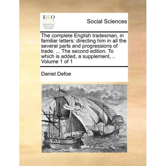 The complete English tradesman, in familiar letters: directing him in all the several parts and progressions of trade. ., (Paperback)