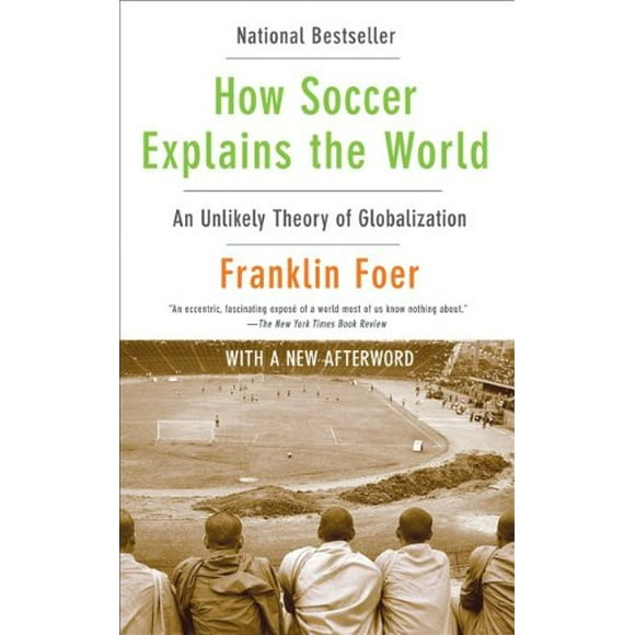 Comment le Football Explique le Monde: une Théorie Improbable de la Mondialisation
