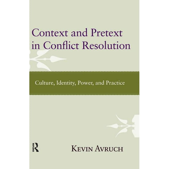Context and Pretext in Conflict Resolution: Culture, Identity, Power, and Practice, (Hardcover)