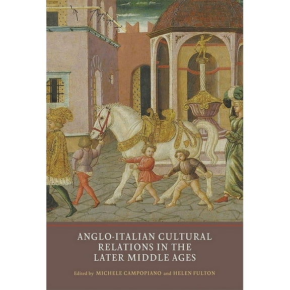 Anglo-Italian Cultural Relations in the Later Middle Ages, (Hardcover)