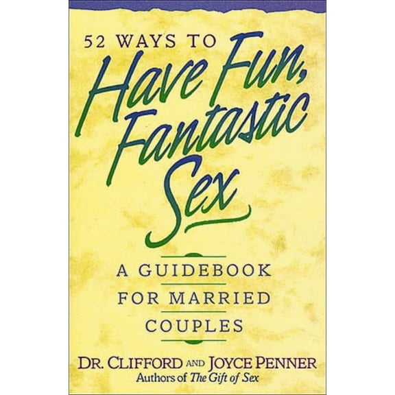 52 Ways to Have Fun, Fantastic Sex: A Guidebook for Married Couples, (Paperback)