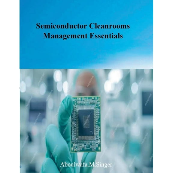 Semiconductor Cleanrooms Management Essentials, (Paperback)