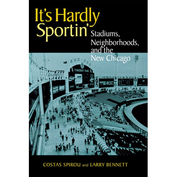 Pre-Owned It's Hardly Sportin': Stadiums, Neighborhoods, and the New Chicago (Paperback) 0875803059 9780875803050