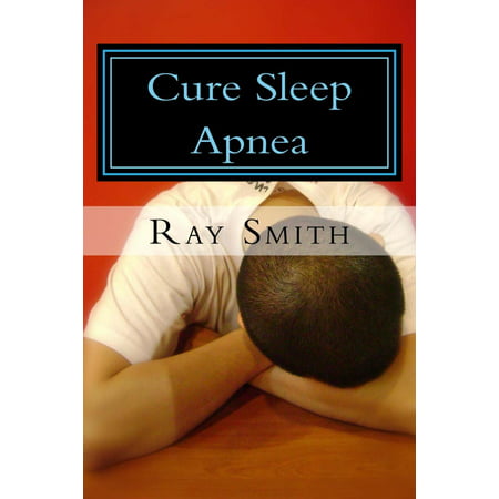 Cure Sleep Apnea: Everything About Sleep Apnea And Sleep Apnea Treatment -