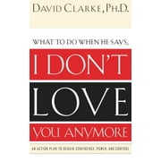 I Don't Love You Anymore: What to Do When He Says, (Paperback)