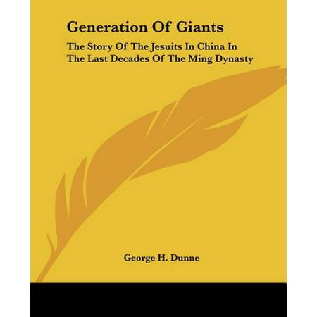 Ming Dynasty Antiques - Generation of Giants : The Story of the Jesuits in China in the Last Decades of the Ming Dynasty