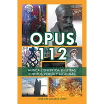 Opus 112: MÃºsica convertida en letras, cuentos, poesÃ­a y algo mÃ¡s. (Spanish Edition)