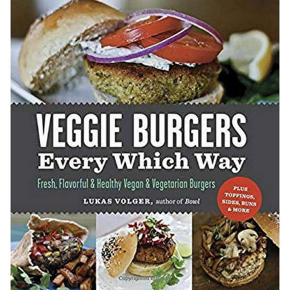 Pre-Owned Veggie Burgers Every Which Way : Fresh, Flavorful and Healthy Vegan and Vegetarian Burgers--Plus Toppings, Sides, Buns and More 9781615190195 Used