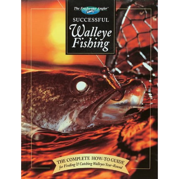 Pre-Owned Successful Walleye Fishing: The Complete How-To Guide for Finding & Catching Walleyes Year-Round (The Freshwater Angler) (Hardcover) 0865730954 9780865730953
