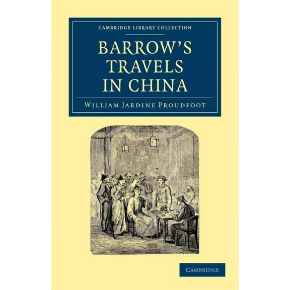 Cambridge Library Collection - East and Barrow's Travels in China, (Paperback)