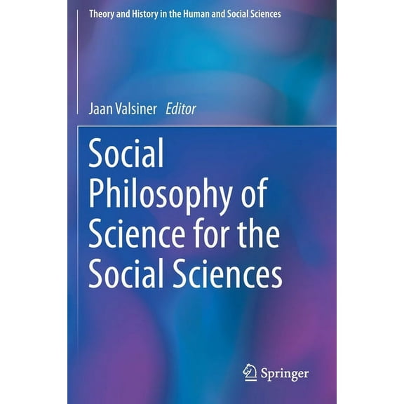 Theory and History in the Human and Soci Social Philosophy of Science for the Social Sciences, (Paperback)