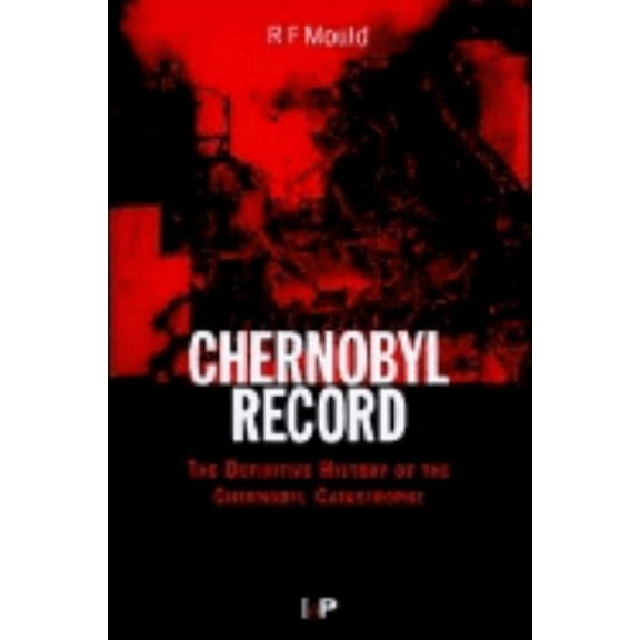 Chernobyl Record: The Definitive History of the Chernobyl Catastrophe, (Hardcover)