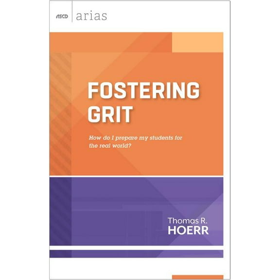 ASCD Arias Fostering Grit: How Do I Prepare My Students for the Real World?, (Paperback)