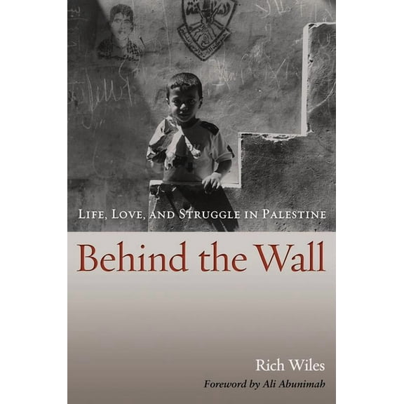 Behind the Wall: Life, Love, and Struggle in Palestine, (Hardcover)