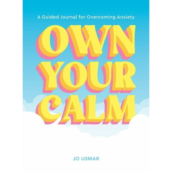 Own Your Calm: A Guided Journal for Overcoming Anxiety, (Paperback)