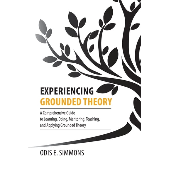 Experiencing Grounded Theory: A Comprehensive Guide to Learning, Doing, Mentoring, Teaching, and Applying Grounded Theor, (Paperback)