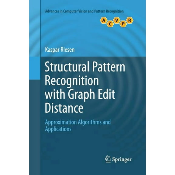 Advances in Computer Vision and Pattern Structural Pattern Recognition with Graph Edit Distance: Approximation Algorithms and Applications, (Paperback)