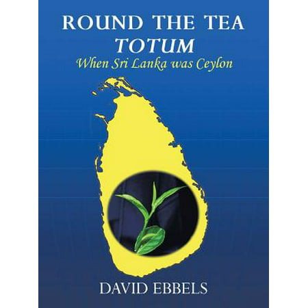 Round the Tea Totum : When Sri Lanka Was Ceylon (Best Green Tea Brands In Sri Lanka)