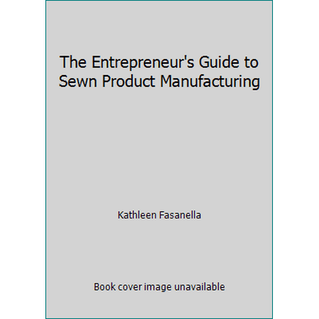 The Entrepreneur's Guide to Sewn Product Manufacturing, Used [Paperback]