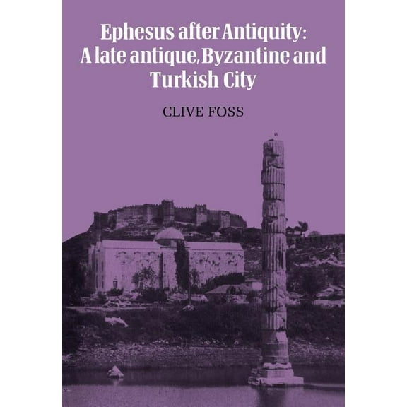 Ephesus After Antiquity: A Late Antique, Byzantine and Turkish City, (Paperback)