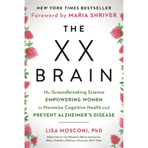 Pre-Owned The XX Brain: The Groundbreaking Science Empowering Women to Maximize Cognitive Health and Prevent (Paperback) by Lisa Mosconi, Maria Shriver