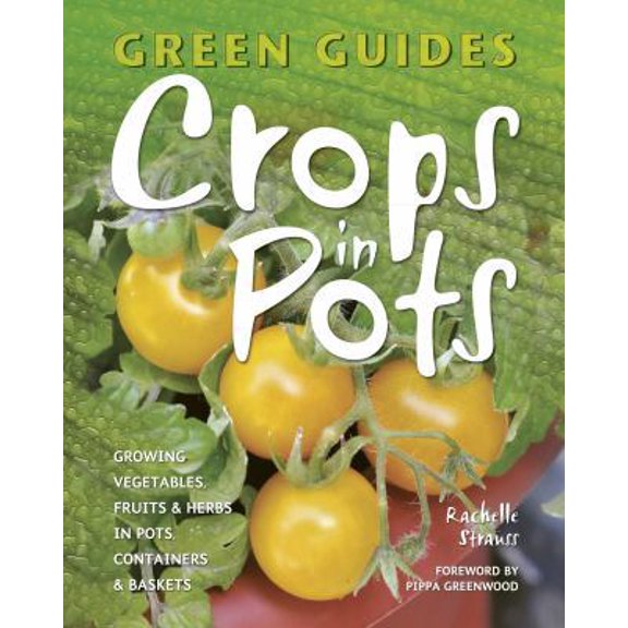Pre-Owned Crops in Pots: Growing Vegetables, Fruits & Herbs in Pots, Containers & Baskets (Green Guides) (Paperback) 1847867197 9781847867193