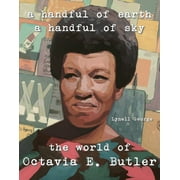 A Handful of Earth, A Handful of Sky : The World of Octavia Butler (Hardcover)