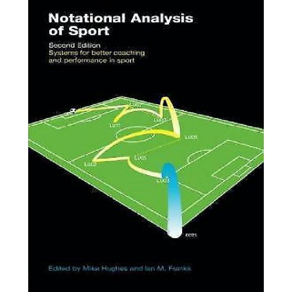 Notational Analysis of Sport : Systems for Better Coaching and Performance in Sport