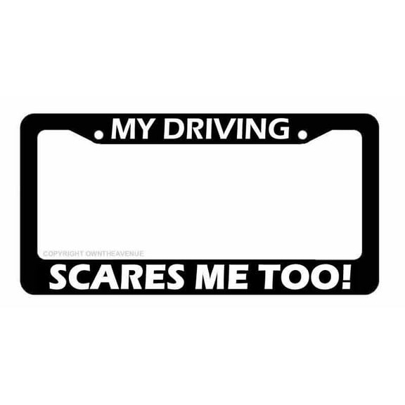 My Driving Scares Me Too Funny Joke JDM Car Truck License Plate Frame