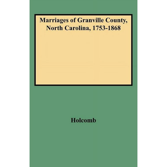 Marriages of Granville County North Carolina 1753 to 1868