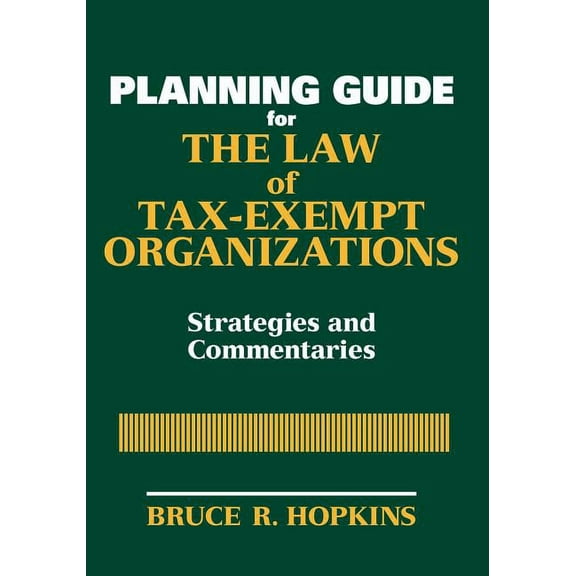Wiley Nonprofit Law, Finance and Managem Planning Guide for the Law of Tax-Exempt Organizations: Strategies and Commentaries, Book 224, (Paperback)