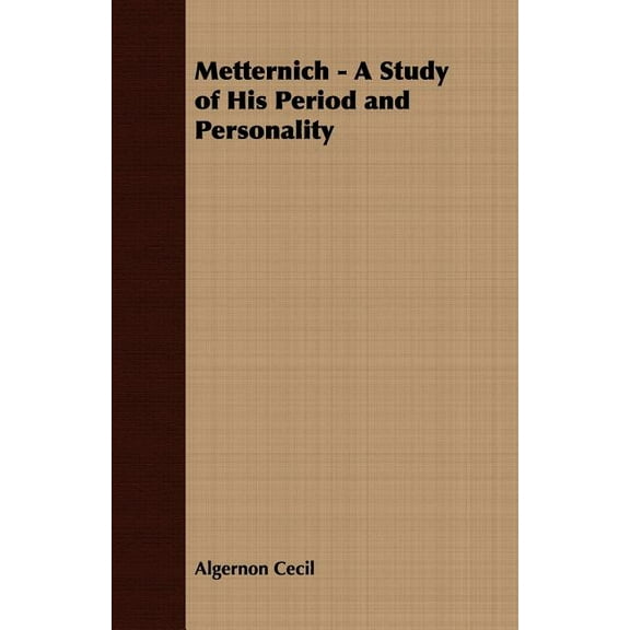 Metternich - A Study of His Period and Personality, (Paperback)