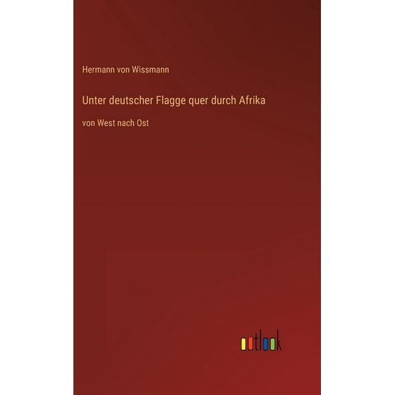 Unter deutscher Flagge quer durch Afrika: von West nach Ost (Hardcover)