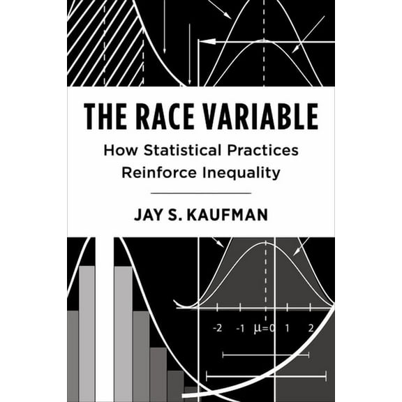 Race, Inequality, and Health The Race Variable: How Statistical Practices Reinforce Inequality, Book 14, (Paperback)