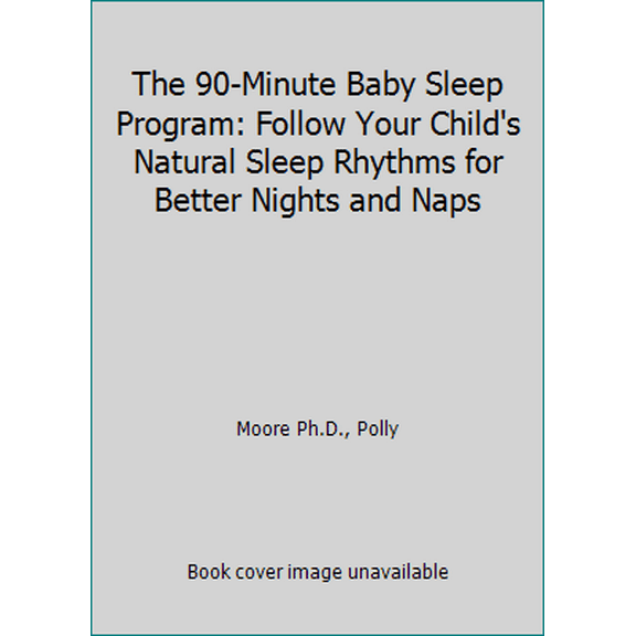 Pre-Owned The 90-Minute Baby Sleep Program: Follow Your Child's Natural Sleep Rhythms for Better Nights and Naps (Spiral-bound) 0761143114