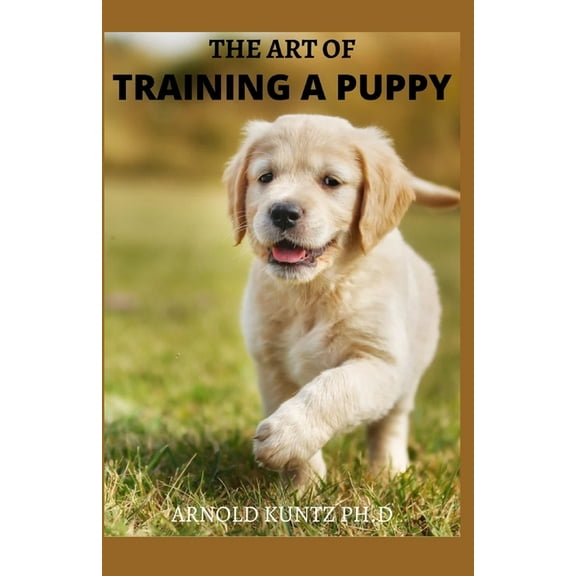 The Art of Training of a Puppy : All It Entails to Train a Puppy. a Profound Guide (Paperback)
