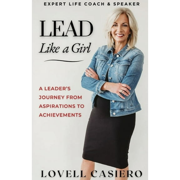 Lead Like a Girl: A Leader's Journey from Aspirations to Achievements, (Paperback)