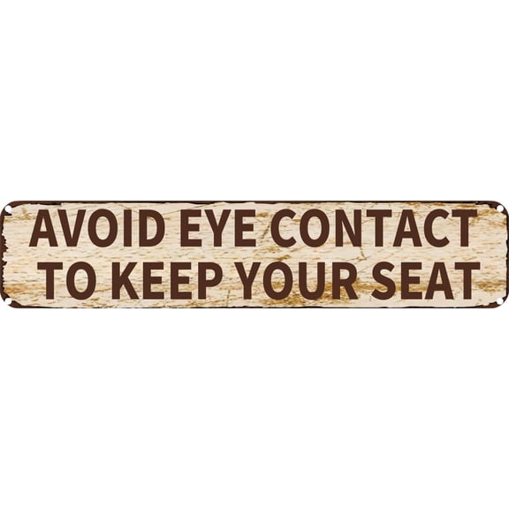 Vintage Tin Sign Retro Metal Wall Decor AVOID EYE CONTACT TO KEEP YOUR SEAT Rustic Aluminum Plaque for Home,Bar,Kitchen,Garage,Man Cave 4x16 Inch