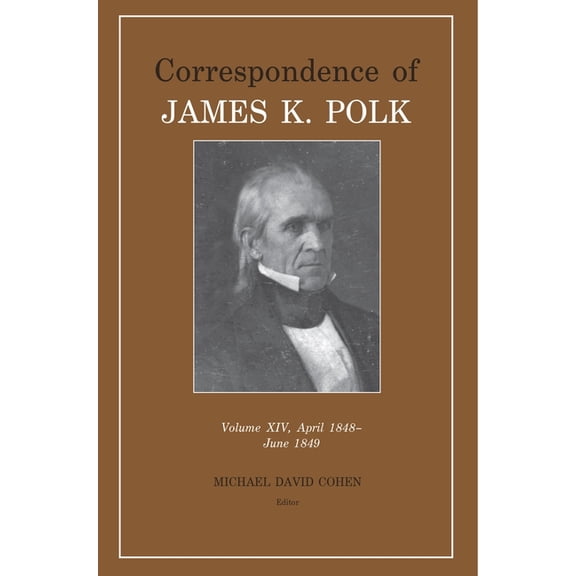 Correspondence of James K. Polk Correspondence of James K. Polk, Volume 14, Book 14, (Hardcover)