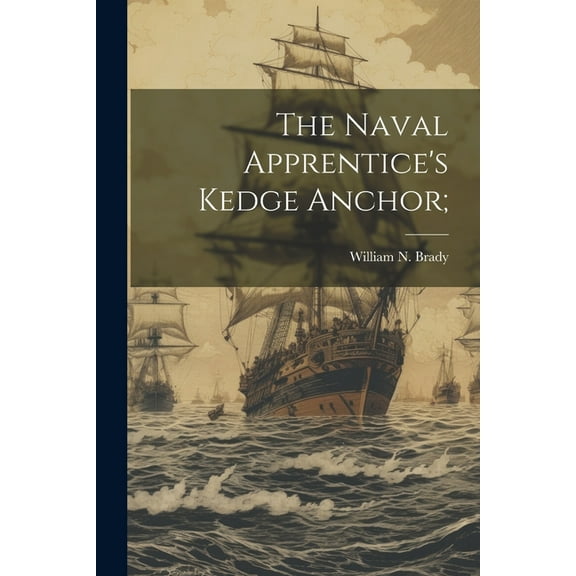 The Naval Apprentice's Kedge Anchor; (Paperback)