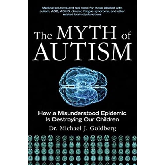 Pre-Owned The Myth of Autism: How a Misunderstood Epidemic Is Destroying Our Children, Expanded and Revised Edition (Paperback) 1628737174 9781628737172