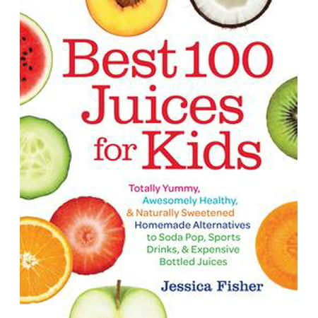 Best 100 Juices for Kids - eBook