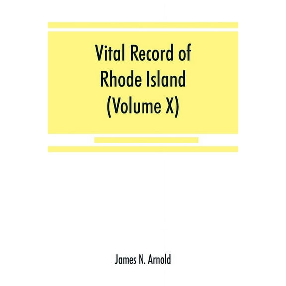 Vital record of Rhode Island : 1636-1850: first series: births, marriages and deaths: a family register for the people (Volume X) Town and Church (Paperback)