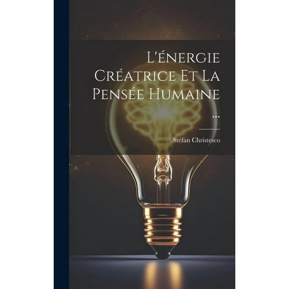 L'énergie Créatrice Et La Pensée Humaine ..., (Hardcover)